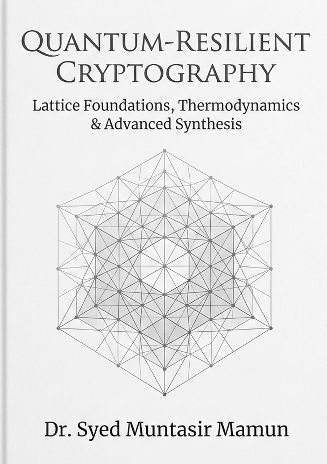 Cover of Quantum-Resilient Cryptography: Lattice Foundations, Thermodynamics & Advanced Synthesis